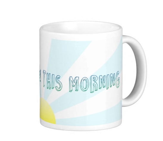 "I Have Risen This Morning" Mug 11oz